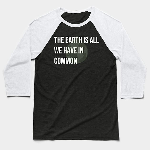 The earth is all we have in common Baseball T-Shirt by Lone Maverick